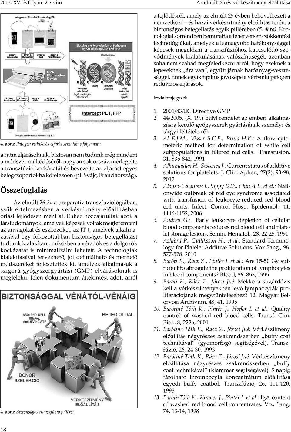 Kronológiai sorrendben bemutatta a fehérvérsejt csökkentési technológiákat, amelyek a legnagyobb hatékonysággal képesek megelőzni a transzfúzióhoz kapcsolódó szövődmények kialakulásának