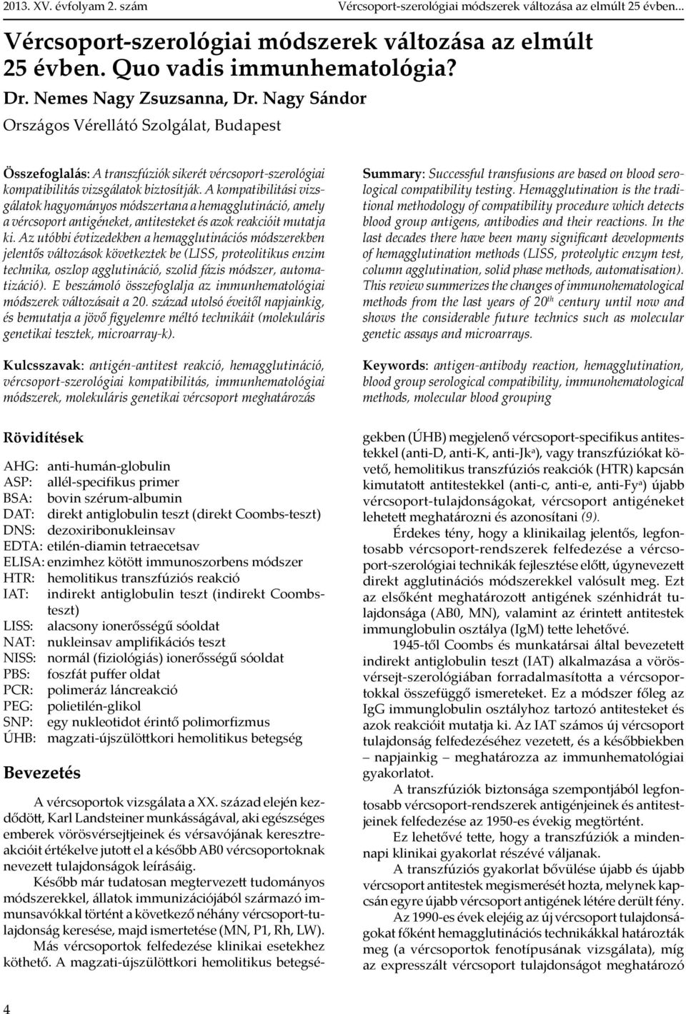 .. Összefoglalás: A transzfúziók sikerét vércsoport-szerológiai kompatibilitás vizsgálatok biztosítják.