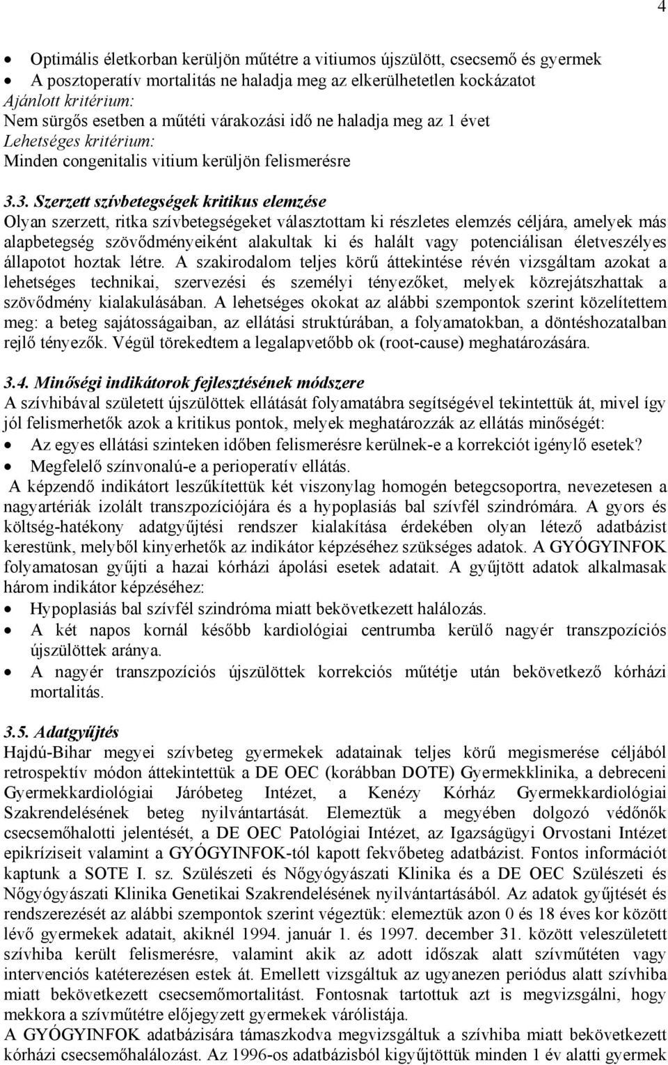 3. Szerzett szívbetegségek kritikus elemzése Olyan szerzett, ritka szívbetegségeket választottam ki részletes elemzés céljára, amelyek más alapbetegség szöv dményeiként alakultak ki és halált vagy