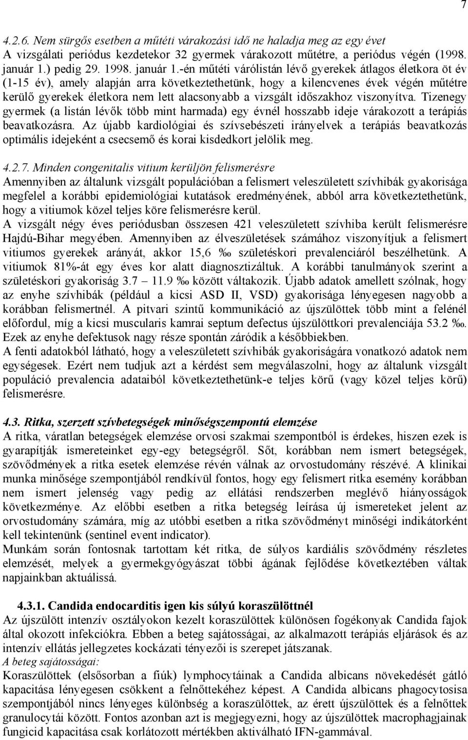 -én m téti várólistán lév gyerekek átlagos életkora öt év (1-15 év), amely alapján arra következtethetünk, hogy a kilencvenes évek végén m tétre kerül gyerekek életkora nem lett alacsonyabb a