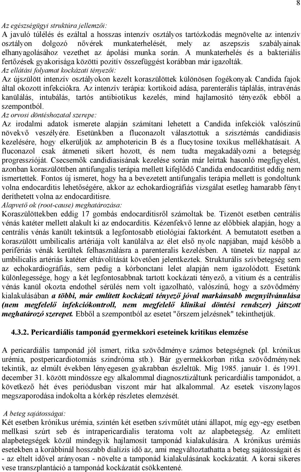 Az ellátási folyamat kockázati tényez i: Az újszülött intenzív osztályokon kezelt koraszülöttek különösen fogékonyak Candida fajok által okozott infekciókra.