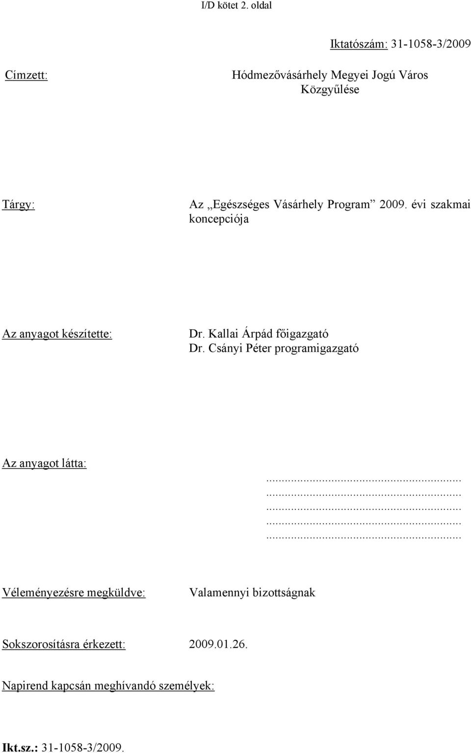 Egészséges Vásárhely Program 2009. évi szakmai koncepciója Az anyagot készítette: Dr.