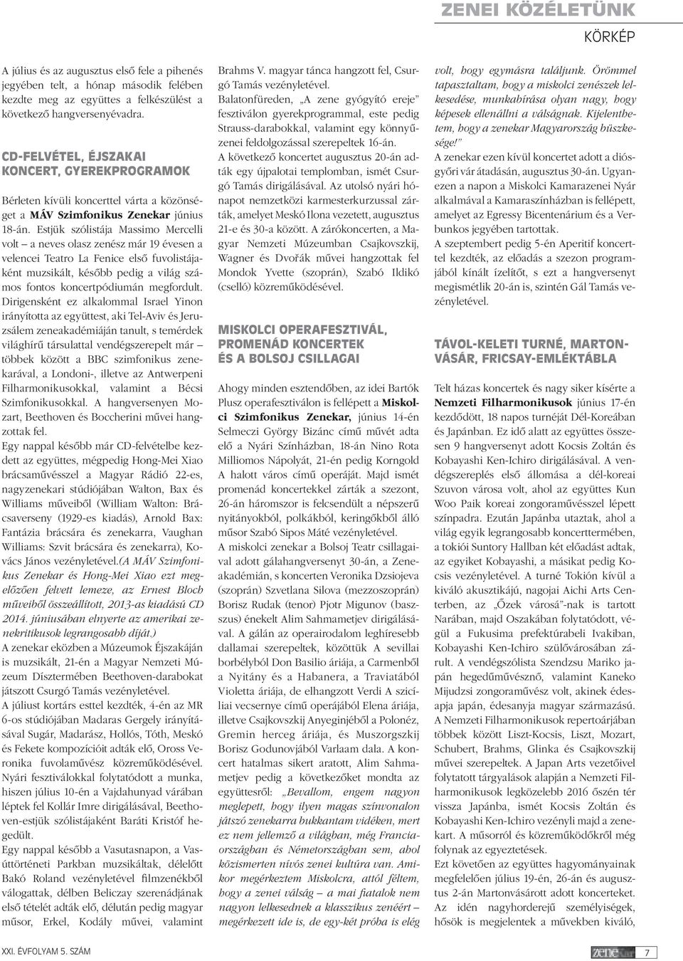 Estjük szólistája Massimo Mercelli volt a neves olasz zenész már 19 évesen a velencei Teatro La Fenice elsô fuvolistájaként muzsikált, késôbb pedig a világ számos fontos koncertpódiumán megfordult.