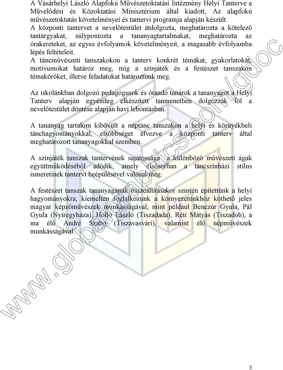 A központi tantervet a nevelőtestület átdolgozta, meghatározta a kötelező tantárgyakat, súlypontozta a tananyagtartalmakat, meghatározta az órakereteket, az egyes évfolyamok követelményeit, a