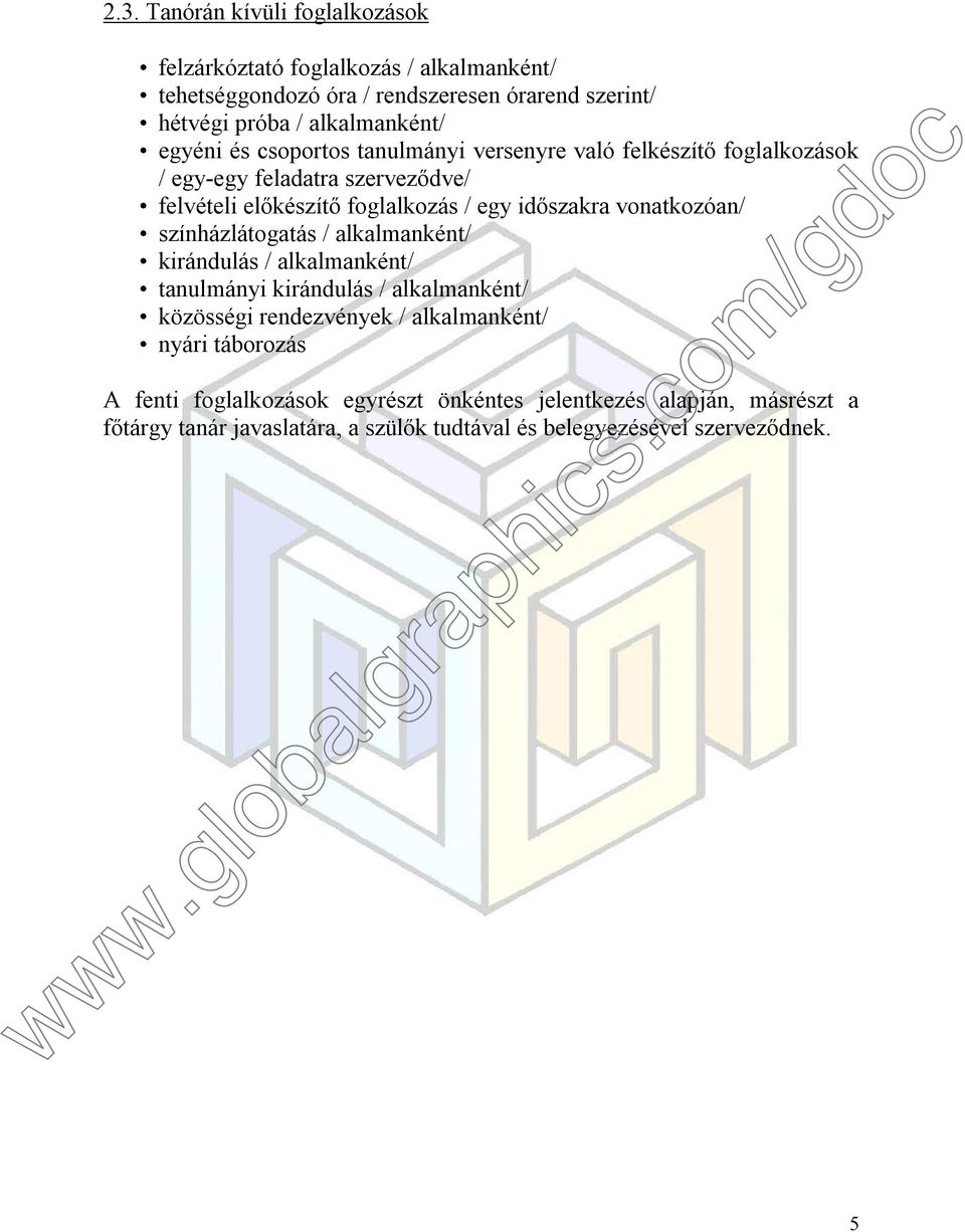 időszakra vonatkozóan/ színházlátogatás / alkalmanként/ kirándulás / alkalmanként/ tanulmányi kirándulás / alkalmanként/ közösségi rendezvények /