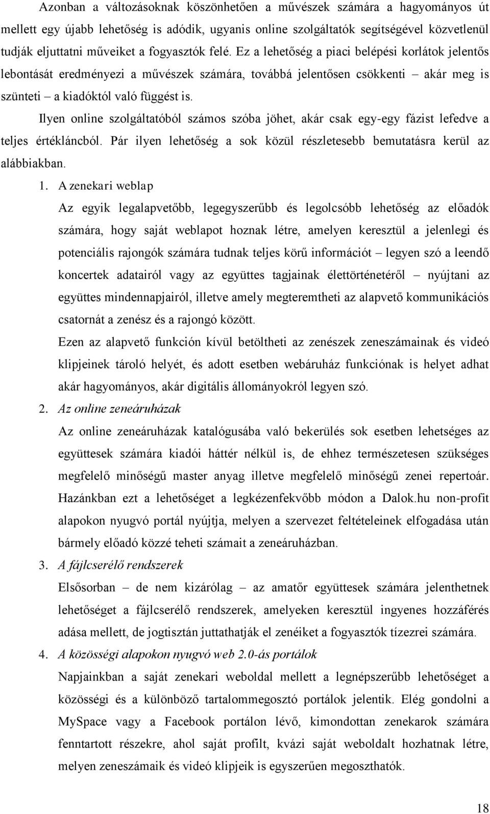 Ilyen online szolgáltatóból számos szóba jöhet, akár csak egy-egy fázist lefedve a teljes értékláncból. Pár ilyen lehetőség a sok közül részletesebb bemutatásra kerül az alábbiakban. 1.