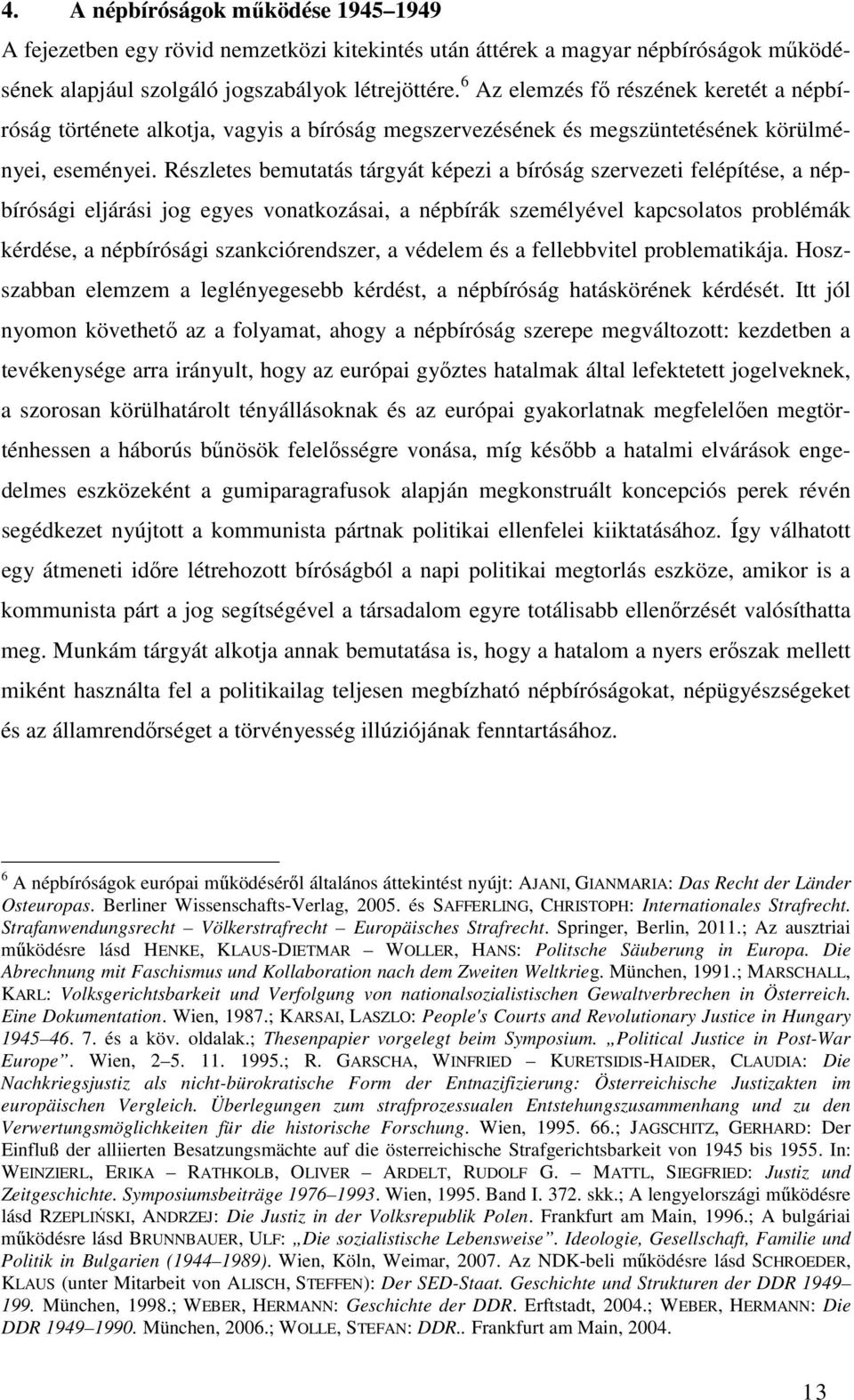 Részletes bemutatás tárgyát képezi a bíróság szervezeti felépítése, a népbírósági eljárási jog egyes vonatkozásai, a népbírák személyével kapcsolatos problémák kérdése, a népbírósági