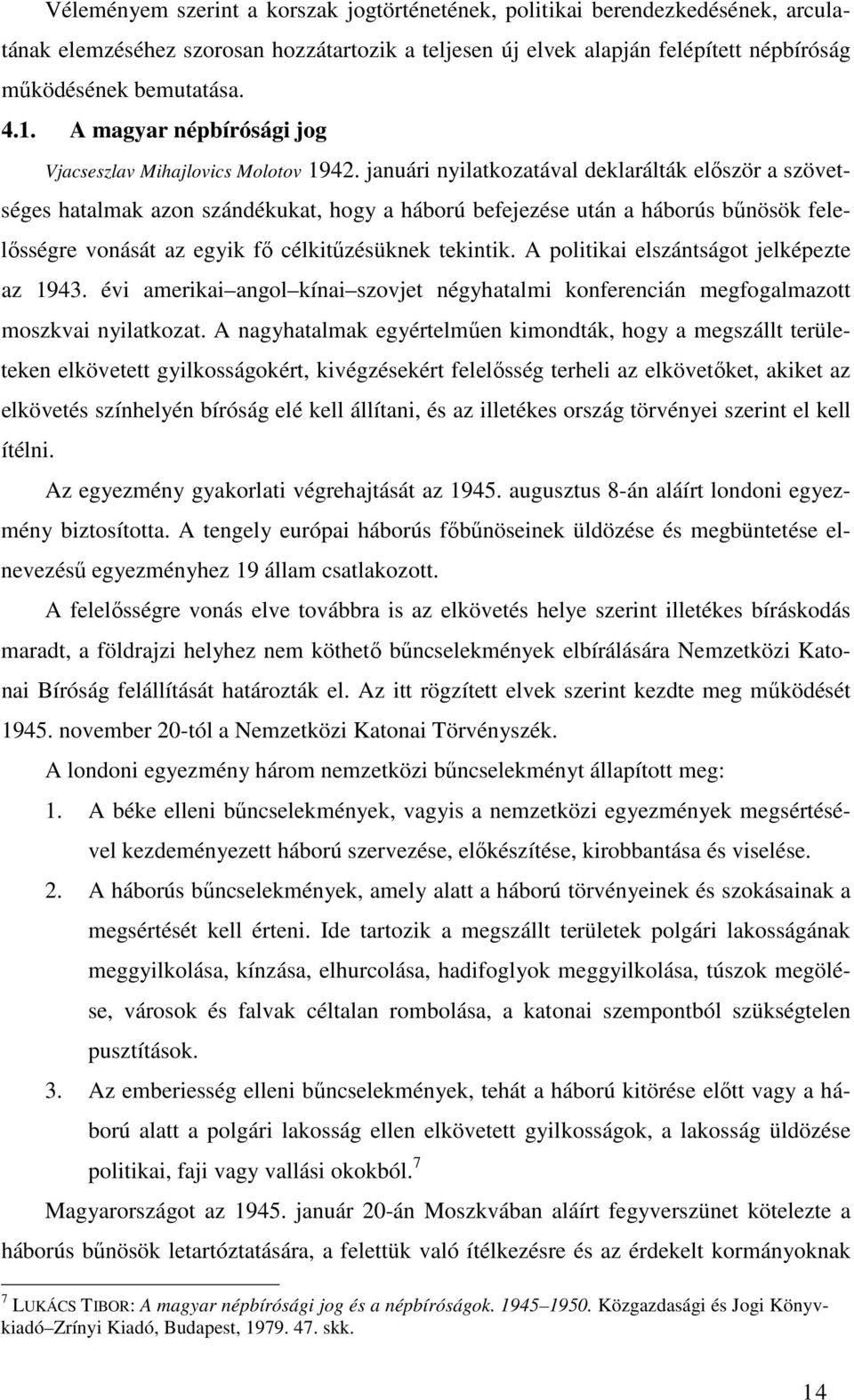 januári nyilatkozatával deklarálták először a szövetséges hatalmak azon szándékukat, hogy a háború befejezése után a háborús bűnösök felelősségre vonását az egyik fő célkitűzésüknek tekintik.