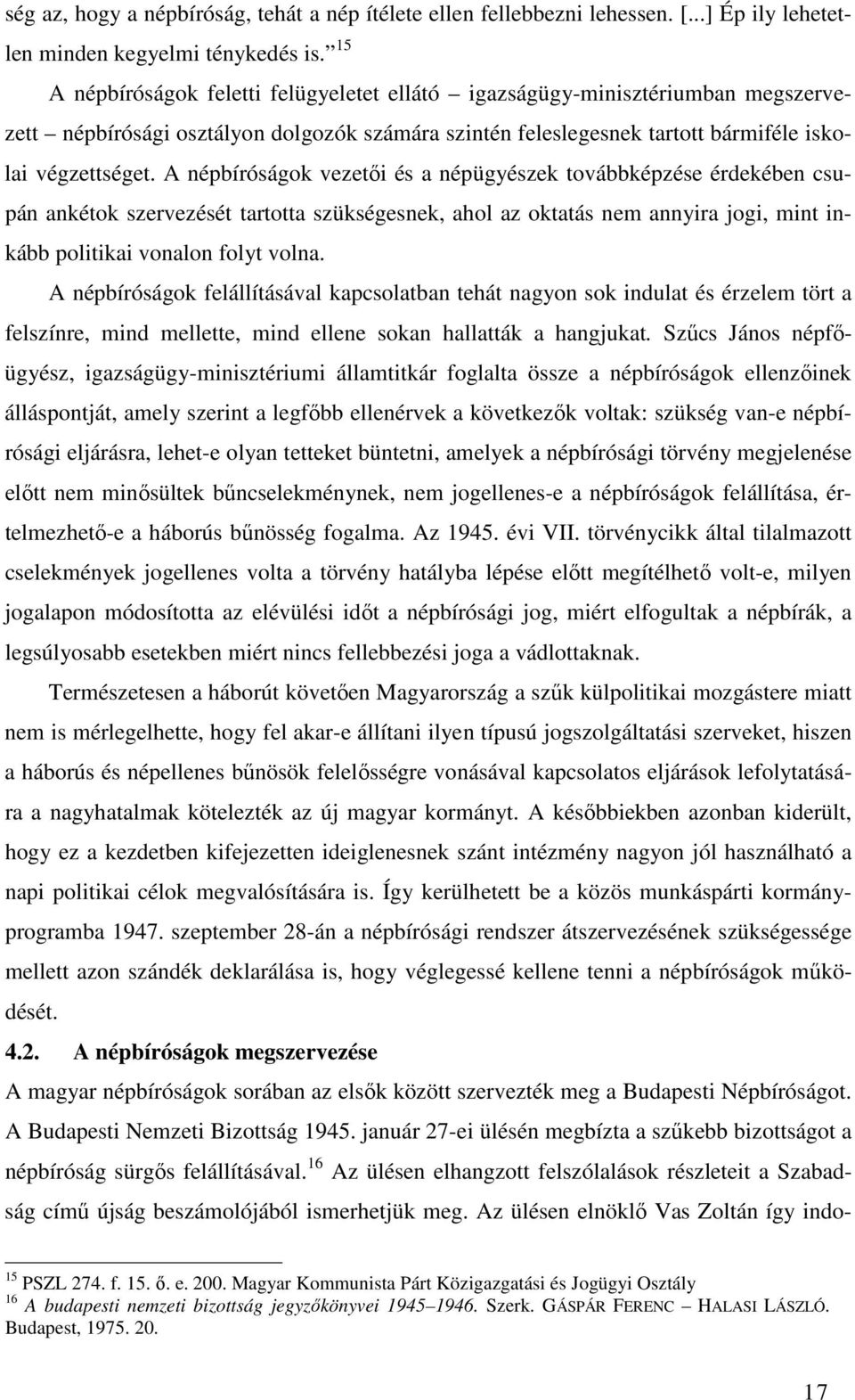 A népbíróságok vezetői és a népügyészek továbbképzése érdekében csupán ankétok szervezését tartotta szükségesnek, ahol az oktatás nem annyira jogi, mint inkább politikai vonalon folyt volna.