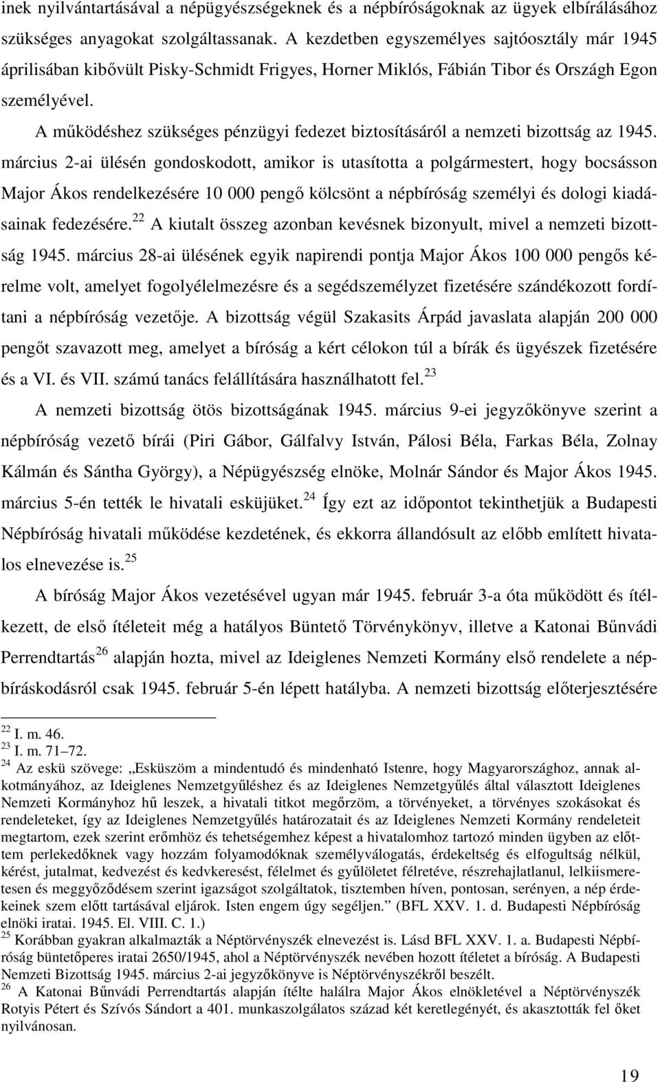 A működéshez szükséges pénzügyi fedezet biztosításáról a nemzeti bizottság az 1945.