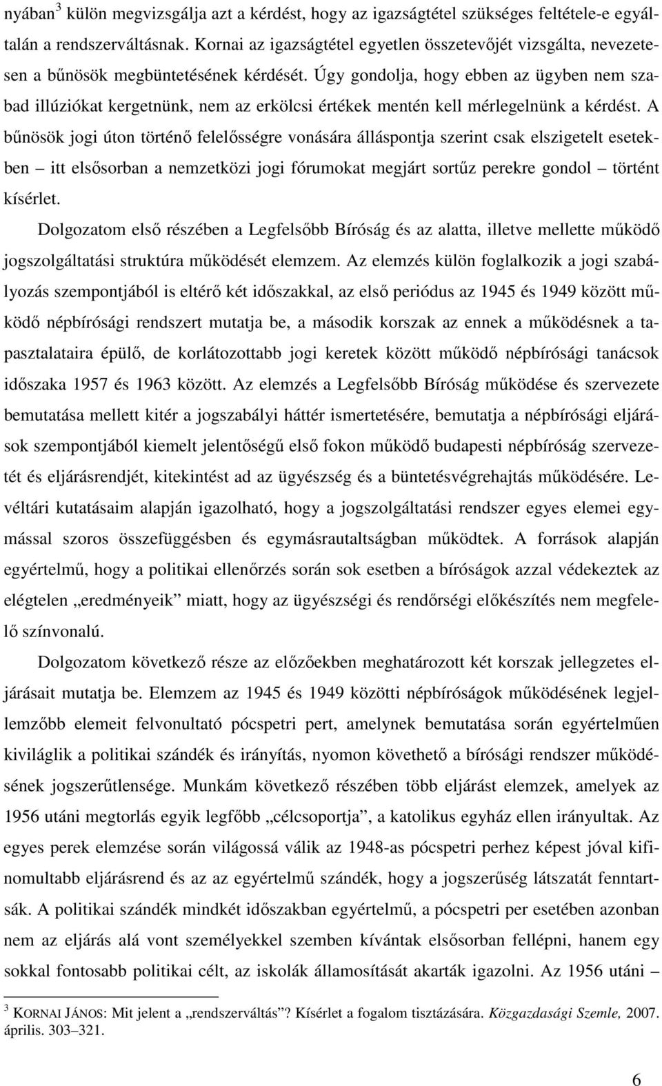 Úgy gondolja, hogy ebben az ügyben nem szabad illúziókat kergetnünk, nem az erkölcsi értékek mentén kell mérlegelnünk a kérdést.