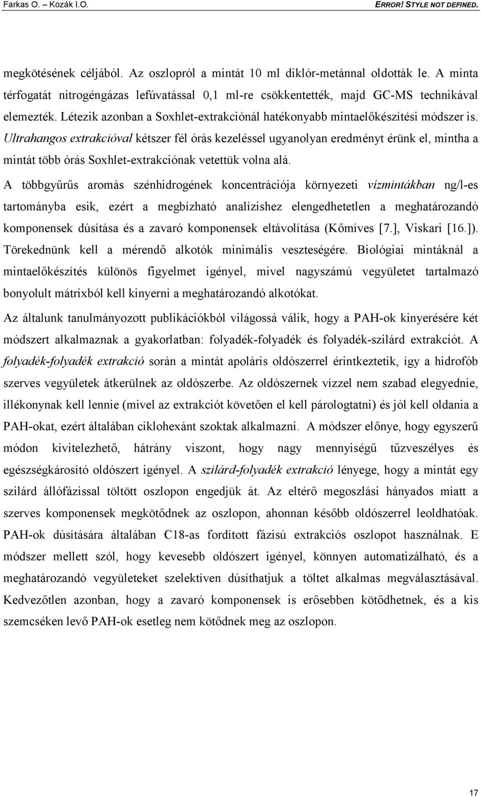 Ultrahangos extrakcióval kétszer fél órás kezeléssel ugyanolyan eredményt érünk el, mintha a mintát több órás Soxhlet-extrakciónak vetettük volna alá.