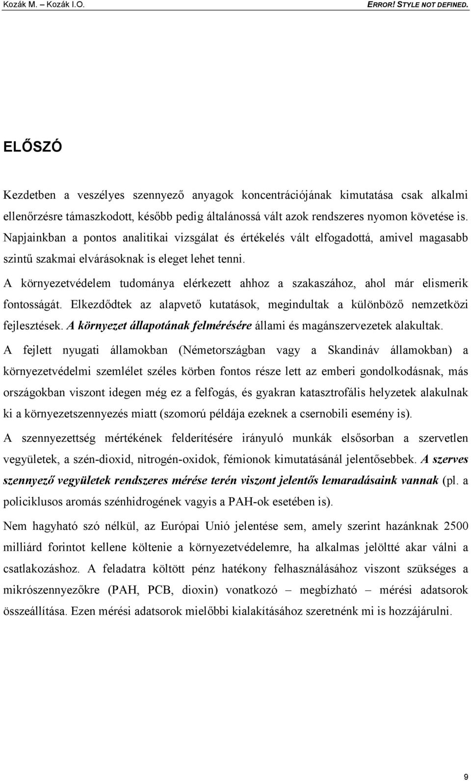 Napjainkban a pontos analitikai vizsgálat és értékelés vált elfogadottá, amivel magasabb szintű szakmai elvárásoknak is eleget lehet tenni.