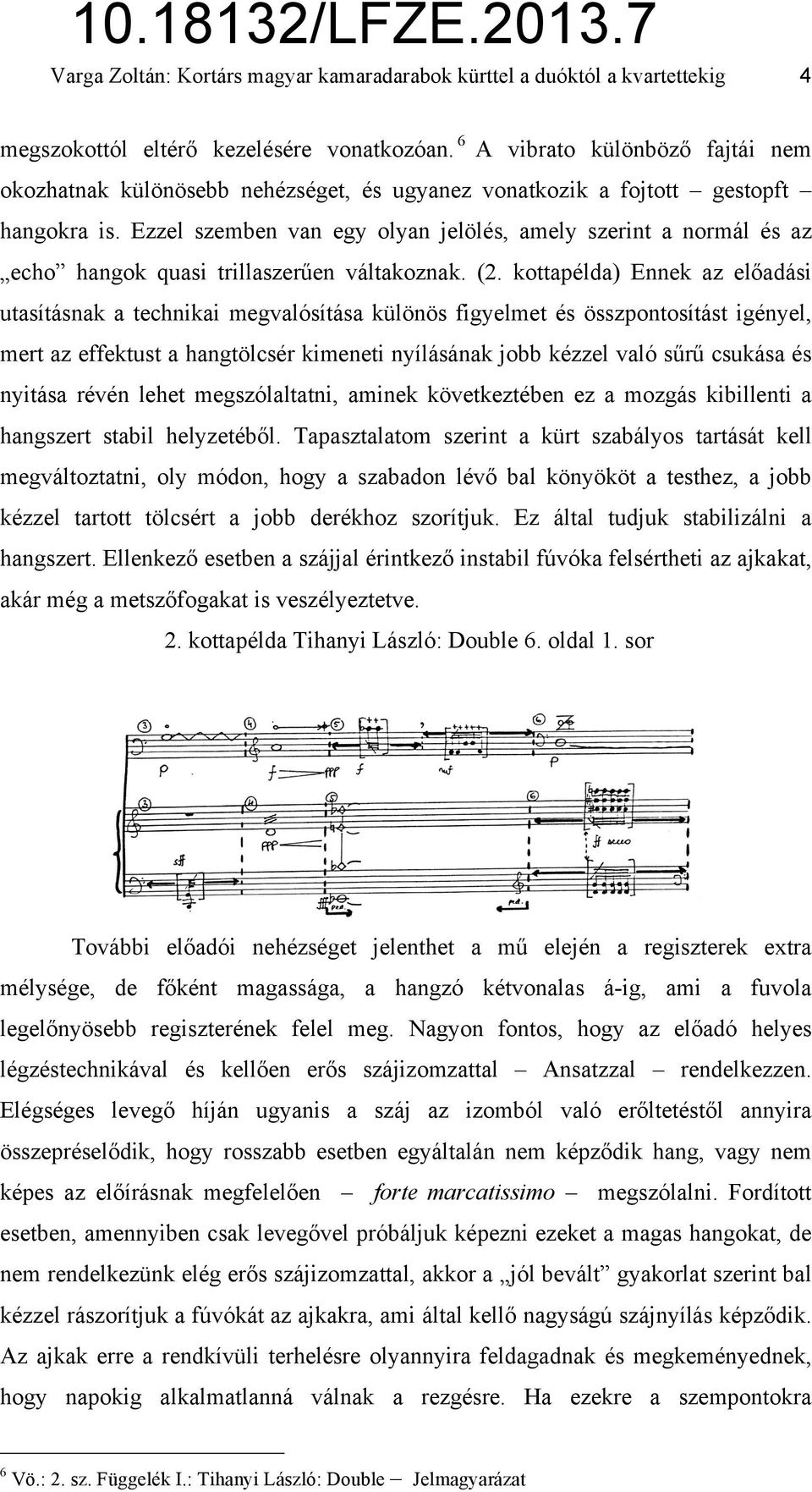 Ezzel szemben van egy olyan jelölés, amely szerint a normál és az echo hangok quasi trillaszerűen váltakoznak. (2.