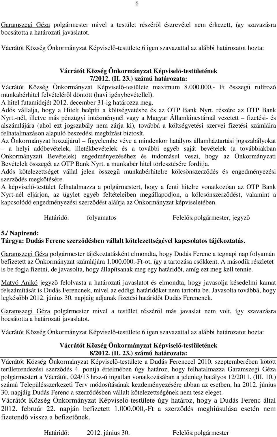 Adós vállalja, hogy a Hitelt beépíti a költségvetésbe és az OTP Bank Nyrt. részére az OTP Bank Nyrt.