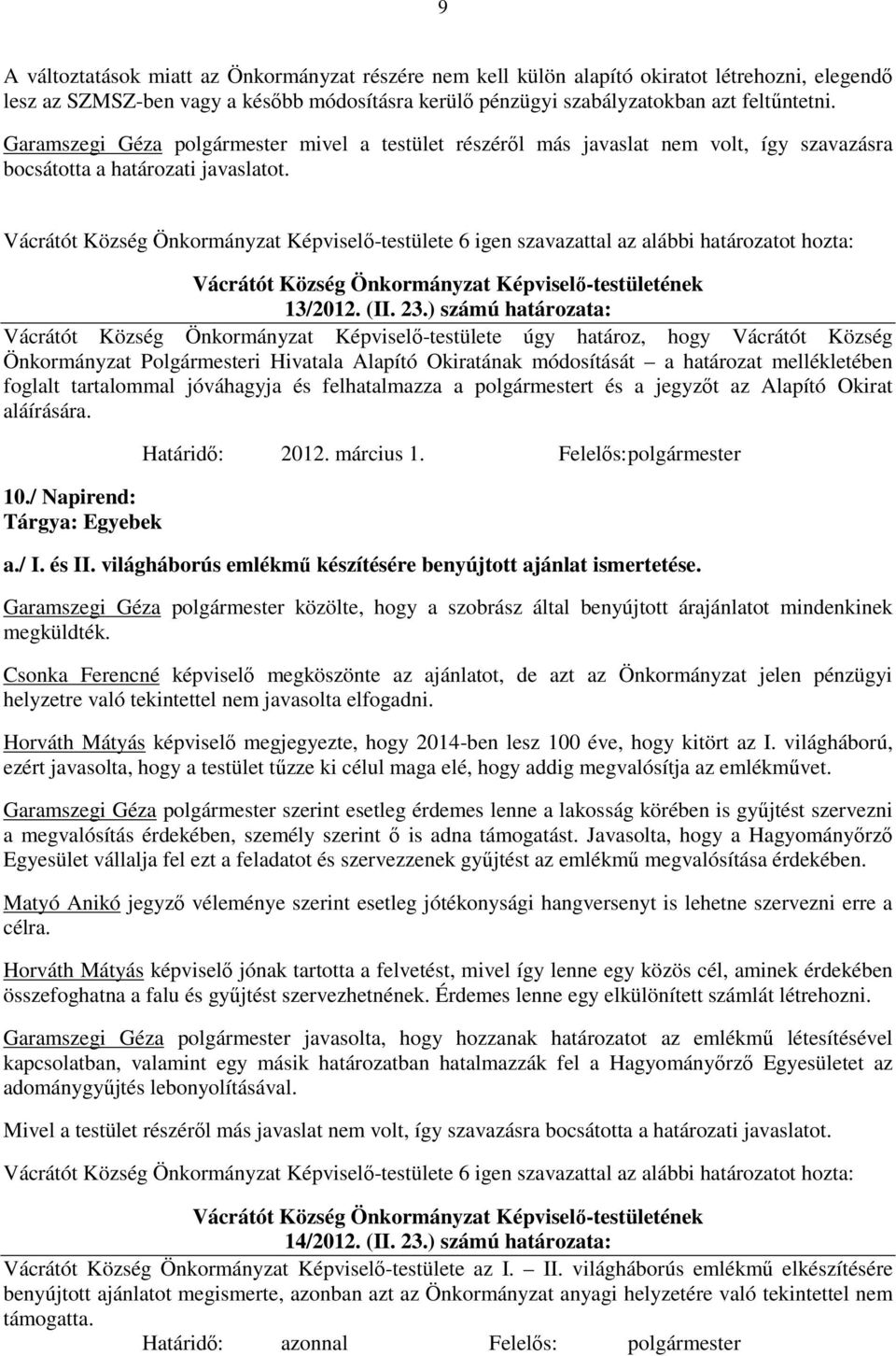 ) számú határozata: Vácrátót Község Önkormányzat Képviselő-testülete úgy határoz, hogy Vácrátót Község Önkormányzat Polgármesteri Hivatala Alapító Okiratának módosítását a határozat mellékletében