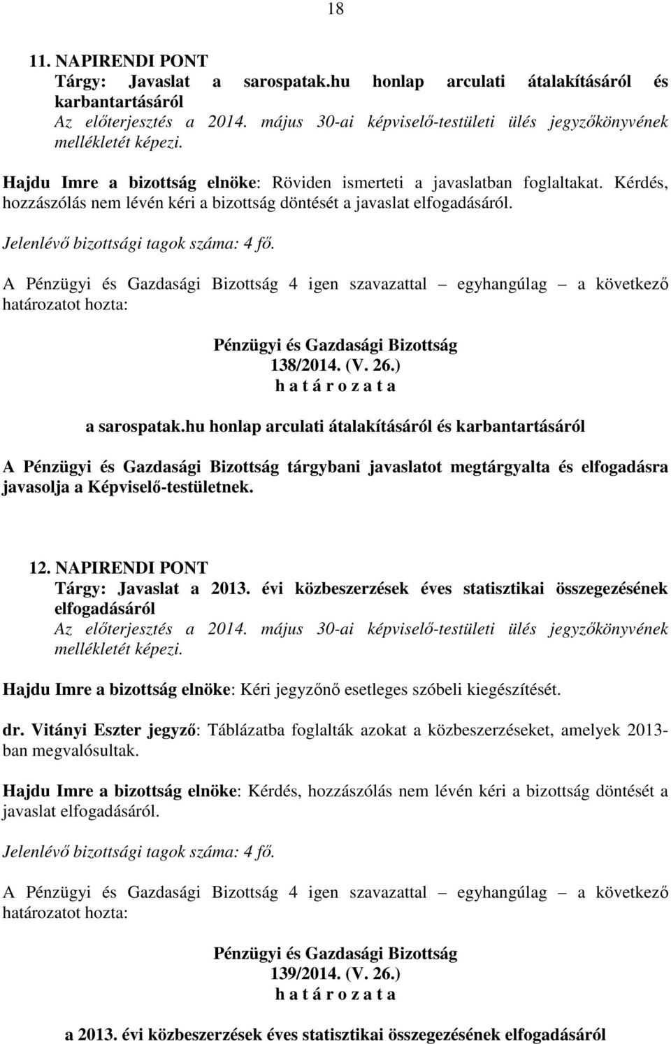 hu honlap arculati átalakításáról és karbantartásáról A tárgybani javaslatot megtárgyalta és elfogadásra 12. NAPIRENDI PONT Tárgy: Javaslat a 2013.