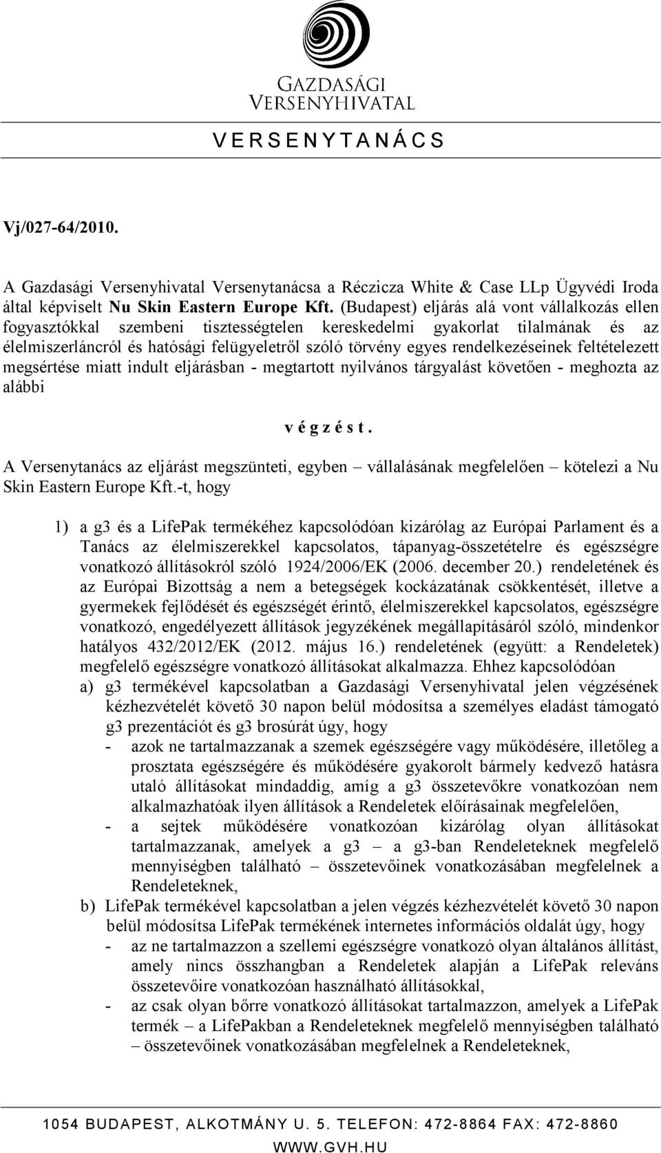 rendelkezéseinek feltételezett megsértése miatt indult eljárásban - megtartott nyilvános tárgyalást követıen - meghozta az alábbi v é g z é s t.