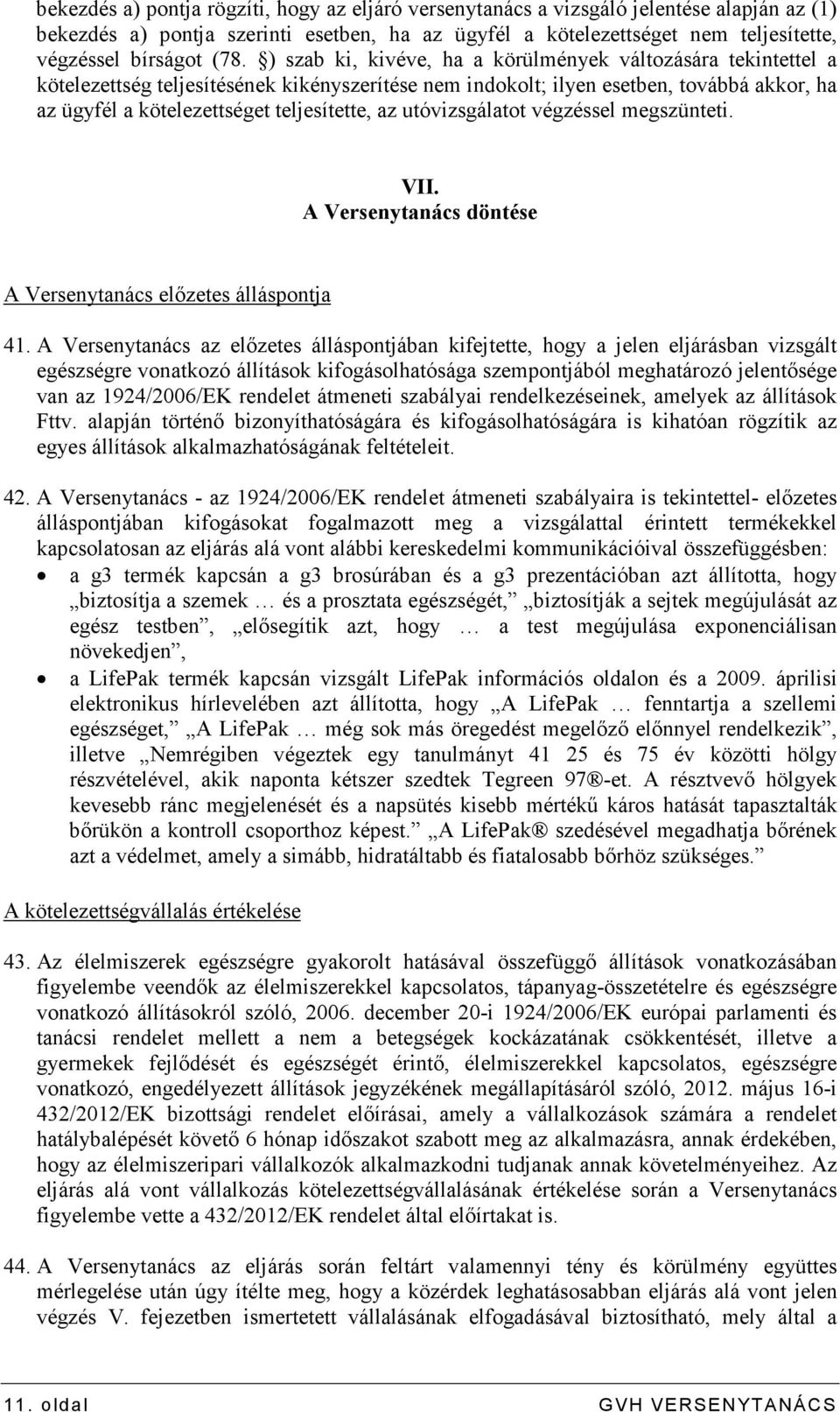 teljesítette, az utóvizsgálatot végzéssel megszünteti. VII. A Versenytanács döntése A Versenytanács elızetes álláspontja 41.