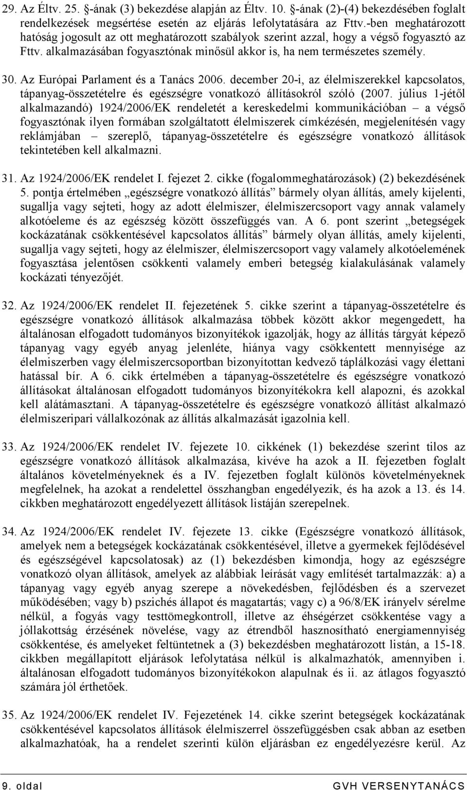 Az Európai Parlament és a Tanács 2006. december 20-i, az élelmiszerekkel kapcsolatos, tápanyag-összetételre és egészségre vonatkozó állításokról szóló (2007.