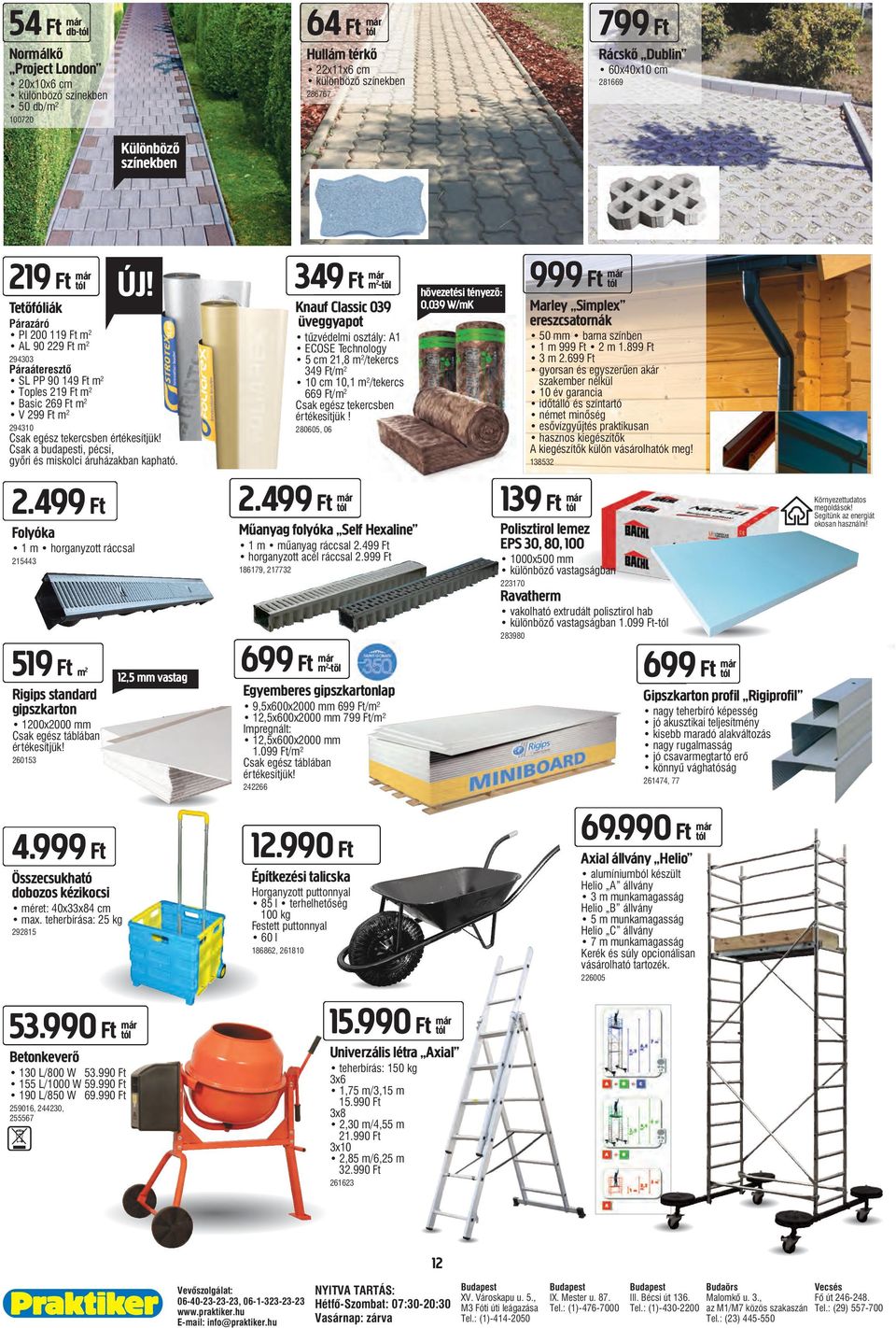 Tetőfóliák Párazáró PI 200 119 Ft m 2 AL 90 229 Ft m 2 294303 Páraáteresztő SL PP 90 149 Ft m 2 Toples 219 Ft m 2 Basic 269 Ft m 2 V 299 Ft m 2 294310 Csak egész tekercsben értékesítjük!