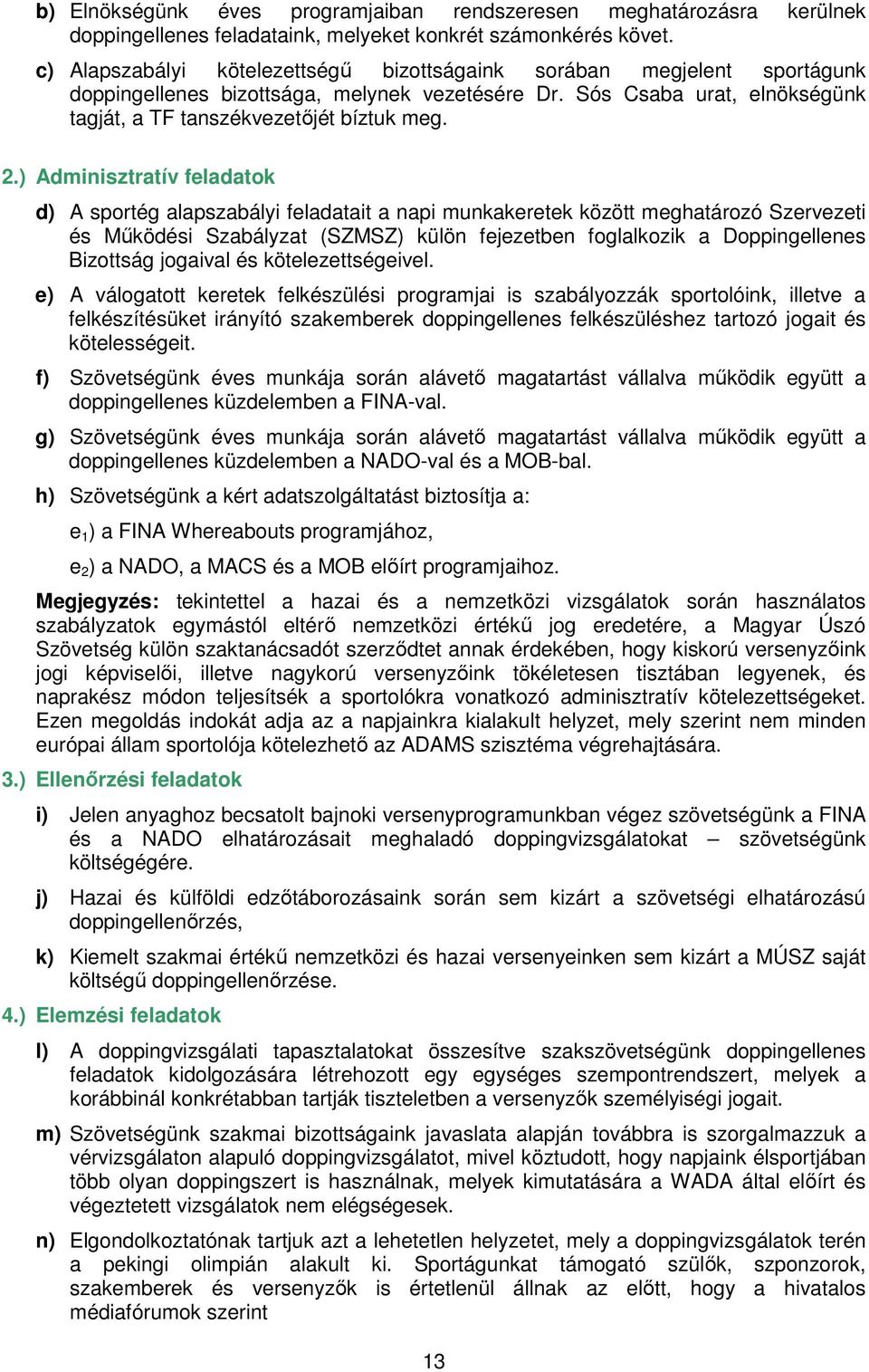 ) Adminisztratív feladatok d) A sportég alapszabályi feladatait a napi munkakeretek között meghatározó Szervezeti és Mőködési Szabályzat (SZMSZ) külön fejezetben foglalkozik a Doppingellenes