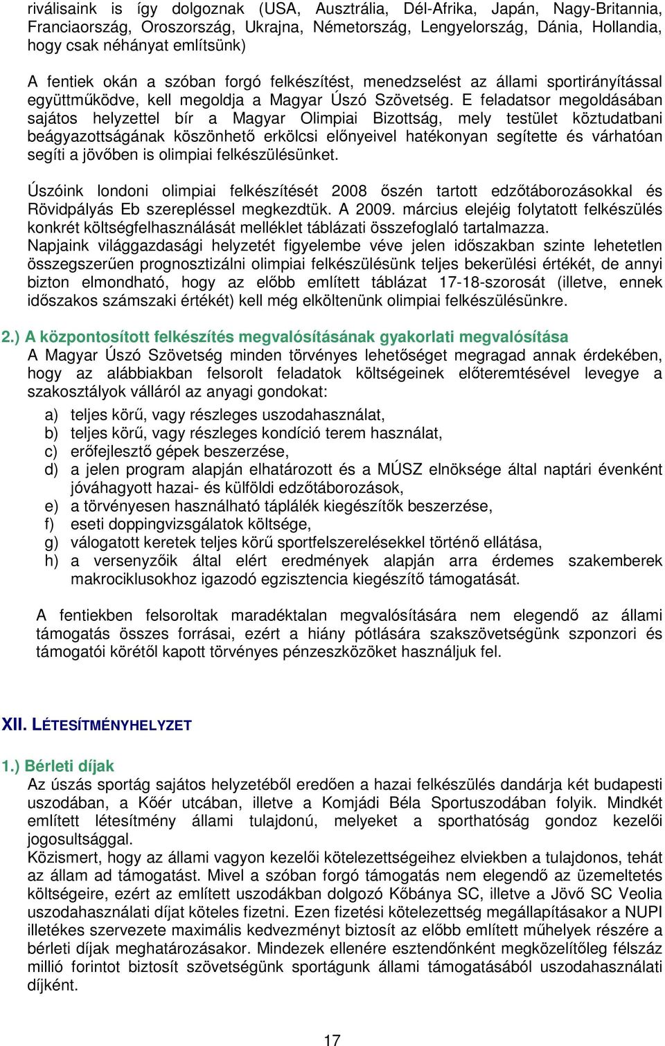 E feladatsor megoldásában sajátos helyzettel bír a Magyar Olimpiai Bizottság, mely testület köztudatbani beágyazottságának köszönhetı erkölcsi elınyeivel hatékonyan segítette és várhatóan segíti a