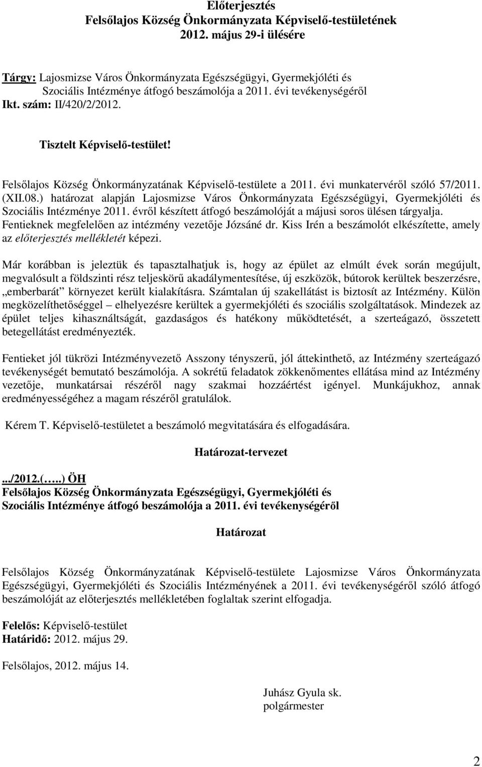 Tisztelt Képviselı-testület! Felsılajos Község Önkormányzatának Képviselı-testülete a 2011. évi munkatervérıl szóló 57/2011. (XII.08.