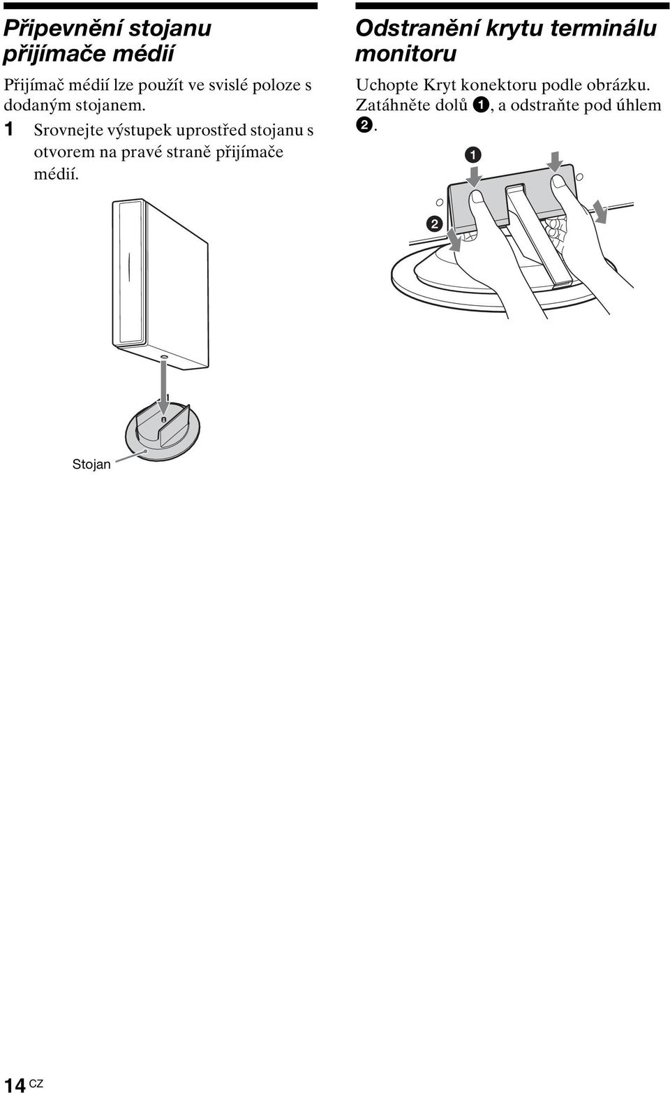 1 Srovnejte výstupek uprostřed stojanu s otvorem na pravé straně přijímače