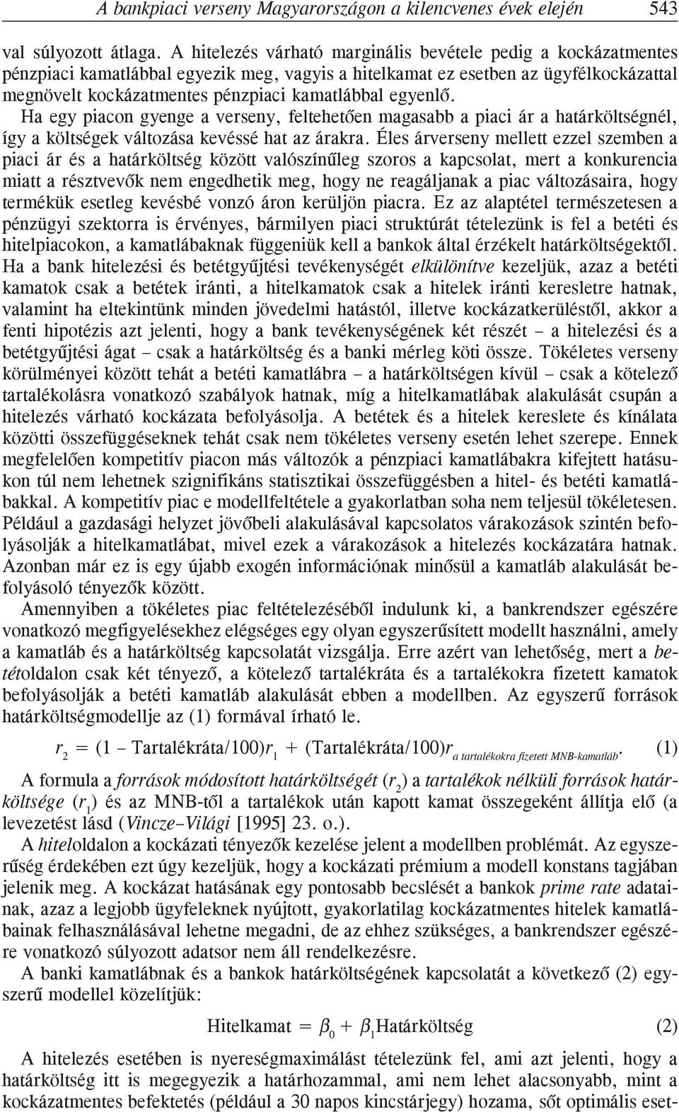 egyenlõ. Ha egy piacon gyenge a verseny, feltehetõen magasabb a piaci ár a határköltségnél, így a költségek változása kevéssé hat az árakra.