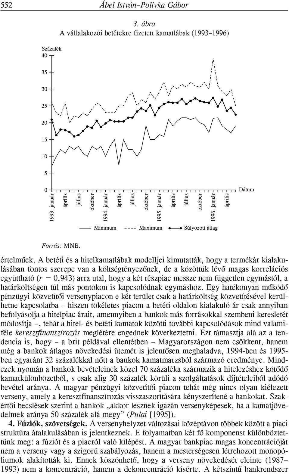 a két részpiac messze nem független egymástól, a határköltségen túl más pontokon is kapcsolódnak egymáshoz.