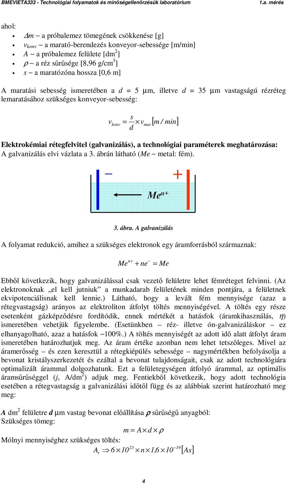 (galvanizálás), a technológiai paraméterek meghatározása: A galvanizálás elvi vázlata a 3. ábrán látható (Me metal: fém). 3. ábra.