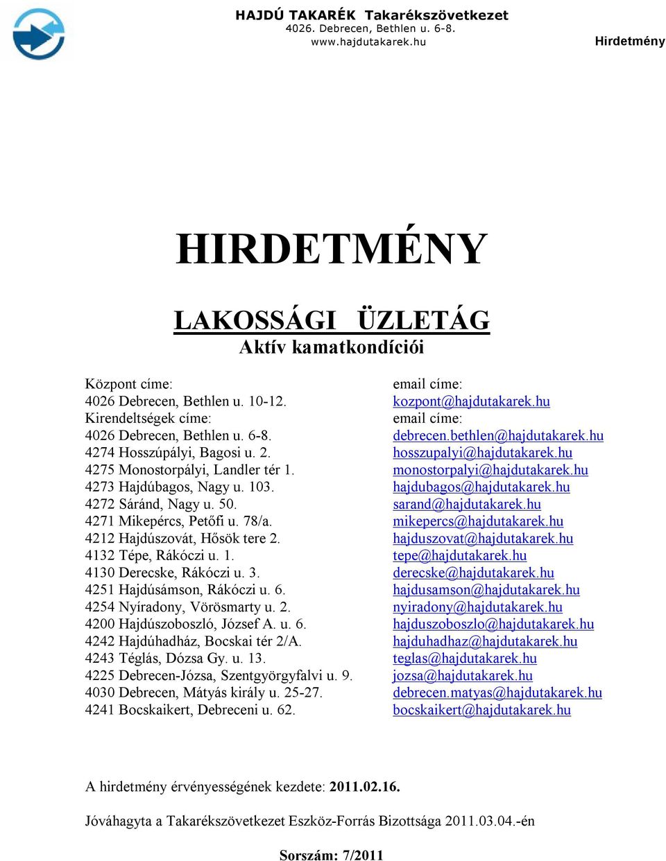 monostorpalyi@hajdutakarek.hu 473 Hajdúbagos, Nagy u. 103. hajdubagos@hajdutakarek.hu 47 Sáránd, Nagy u. 50. sarand@hajdutakarek.hu 471 Mikepércs, Petőfi u. 7/a. mikepercs@hajdutakarek.