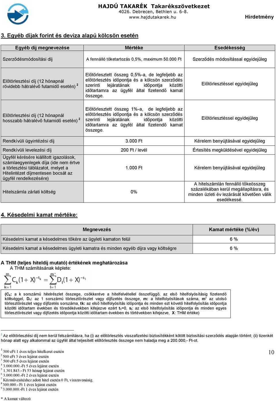 szerződés szerinti lejáratának időpontja közötti időtartamra az ügyfél által fizetendő kamat összege.