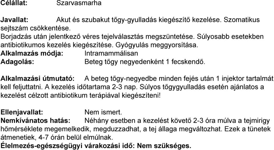 Alkalmazási útmutató: A beteg tőgy-negyedbe minden fejés után 1 injektor tartalmát kell feljuttatni. A kezelés időtartama 2-3 nap.