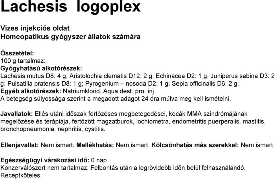 A betegség súlyossága szerint a megadott adagot 24 óra múlva meg kell ismételni.