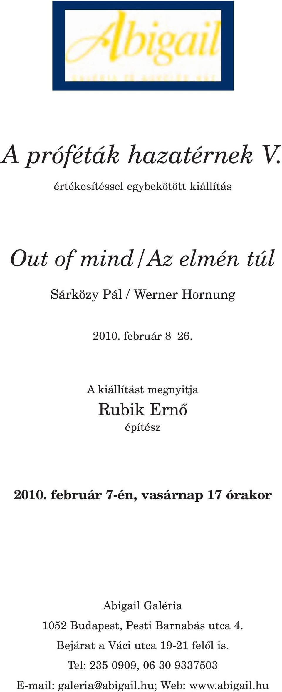 február 8 26. A kiállítást megnyitja Rubik Ernô építész 2010.