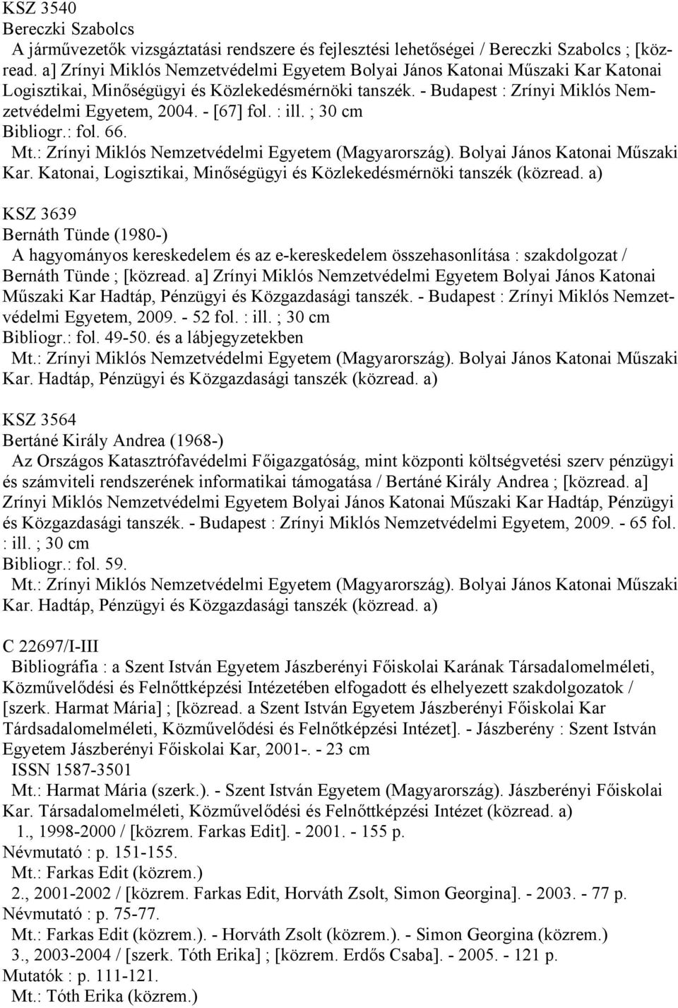 - [67] fol. : ill. ; 30 cm Bibliogr.: fol. 66. KSZ 3639 Bernáth Tünde (1980-) A hagyományos kereskedelem és az e-kereskedelem összehasonlítása : szakdolgozat / Bernáth Tünde ; [közread.