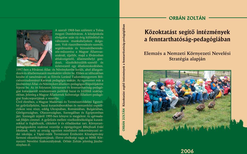 üzletvezetô egy állatkereskedésben. 1997-ben a Fôvárosi Állat- és Növénykertbe került, ahol állatgondozói és állatbemutatói munkakört töltött be.