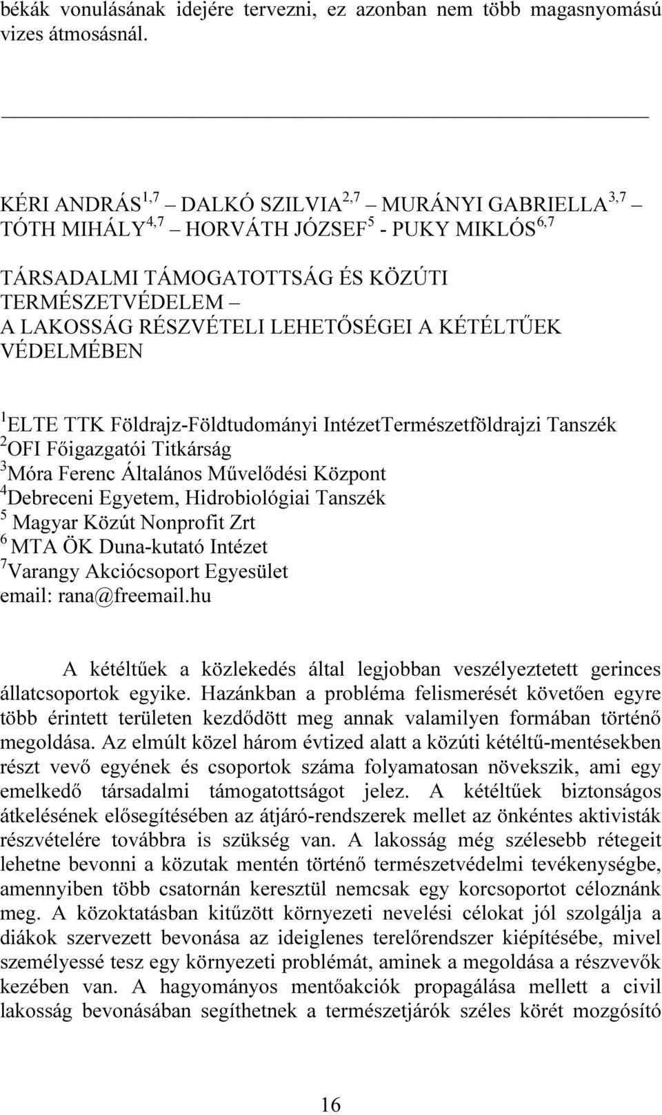 KÉTÉLTŰEK VÉDELMÉBEN 1 ELTE TTK Földrajz-Földtudományi IntézetTermészetföldrajzi Tanszék 2 OFI Főigazgatói Titkárság 3 Móra Ferenc Általános Művelődési Központ 4 Debreceni Egyetem, Hidrobiológiai