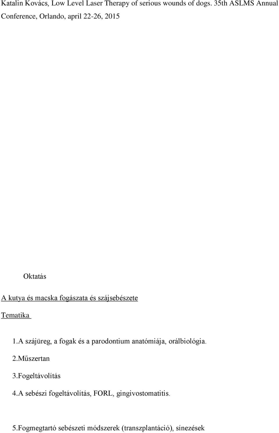 szájsebészete Tematika 1.A szájüreg, a fogak és a parodontium anatómiája, orálbiológia. 2.