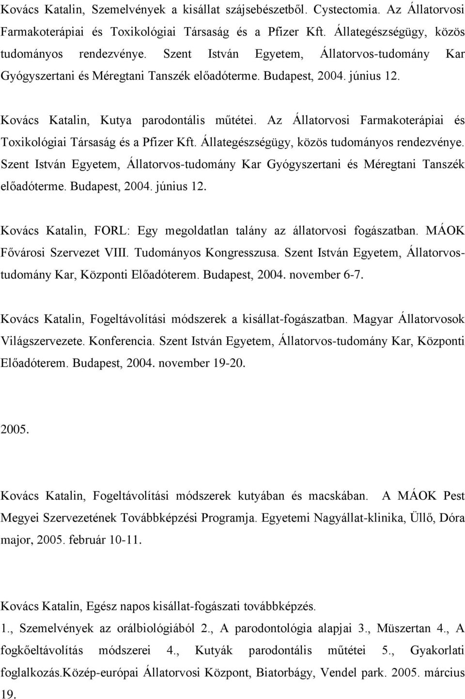 Az Állatorvosi Farmakoterápiai és Toxikológiai Társaság és a Pfizer Kft. Állategészségügy, közös tudományos rendezvénye.