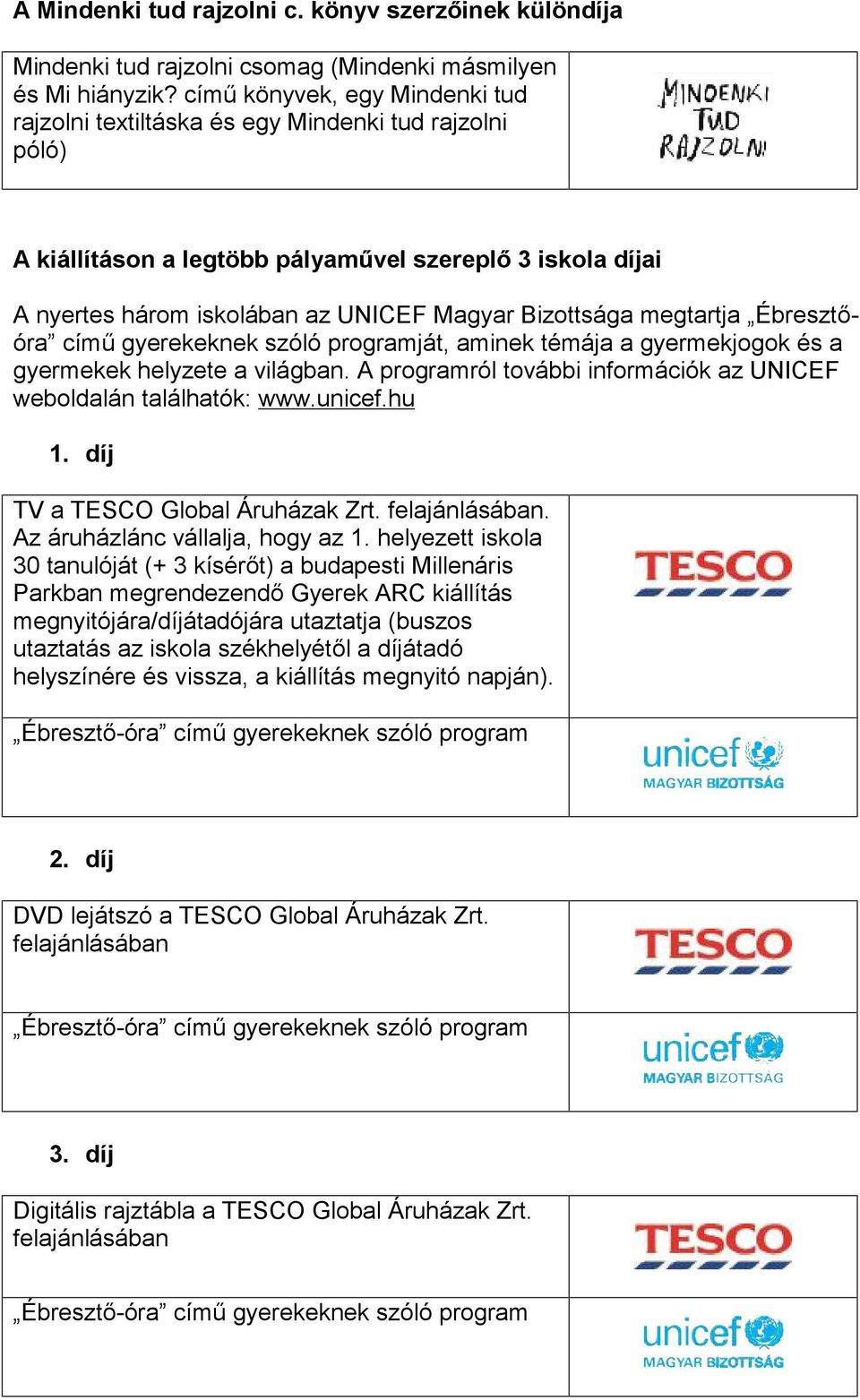 megtartja Ébresztőóra című gyerekeknek szóló programját, aminek témája a gyermekjogok és a gyermekek helyzete a világban. A programról további információk az UNICEF weboldalán találhatók: www.unicef.