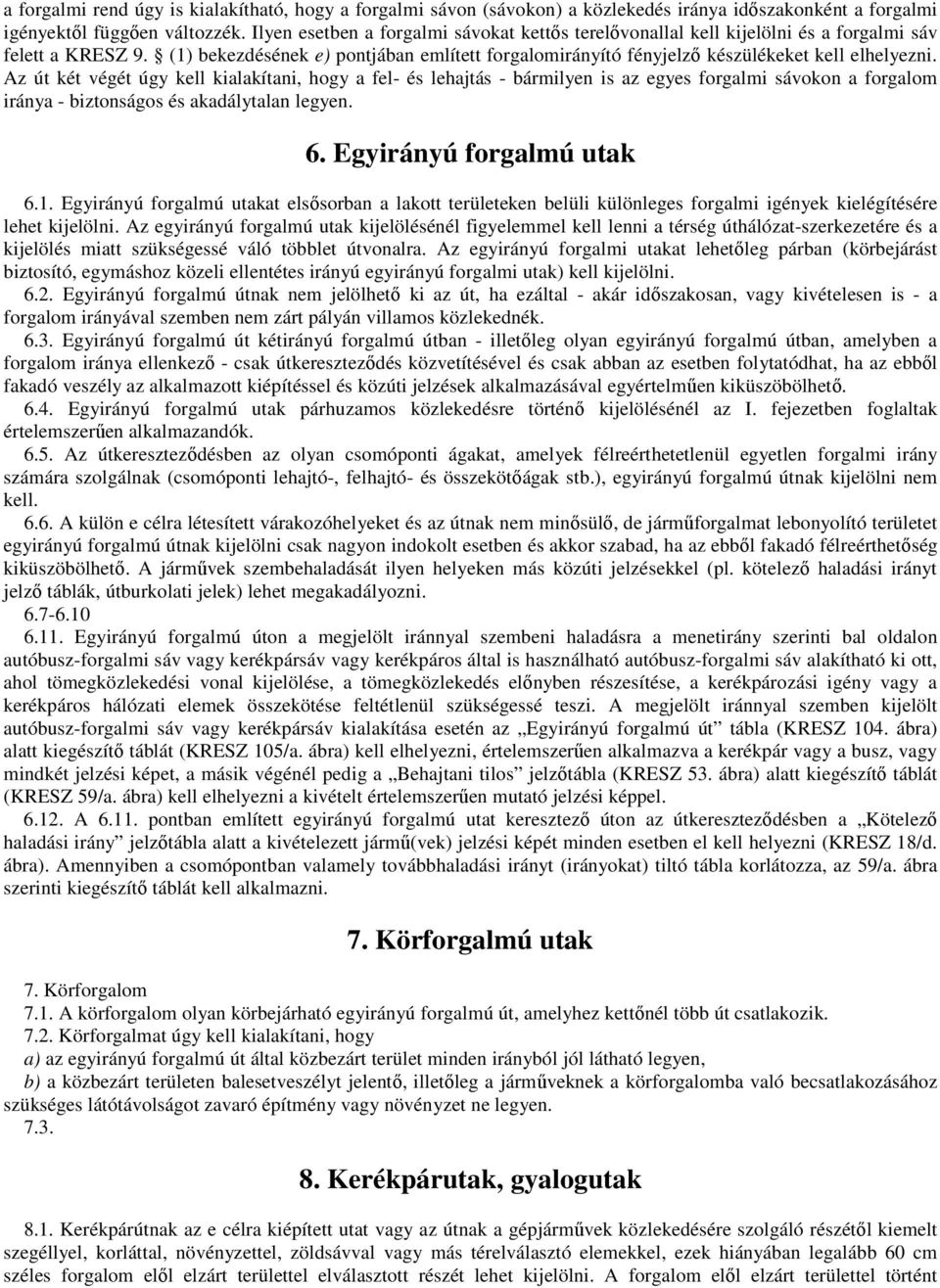 (1) bekezdésének e) pontjában említett forgalomirányító fényjelzı készülékeket kell elhelyezni.