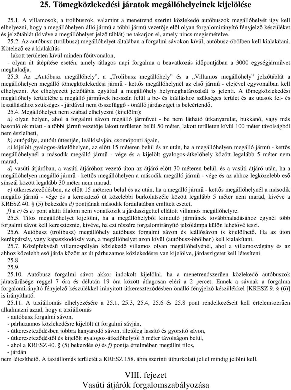 fényjelzı készüléket és jelzıtáblát (kivéve a megállóhelyet jelzı táblát) ne takarjon el, amely nincs megismételve. 25