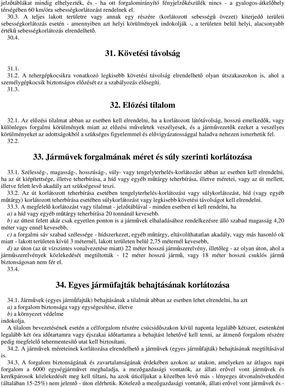 helyi, alacsonyabb értékő sebességkorlátozás elrendelhetı. 30.4. 31. Követési távolság 31.1. 31.2.