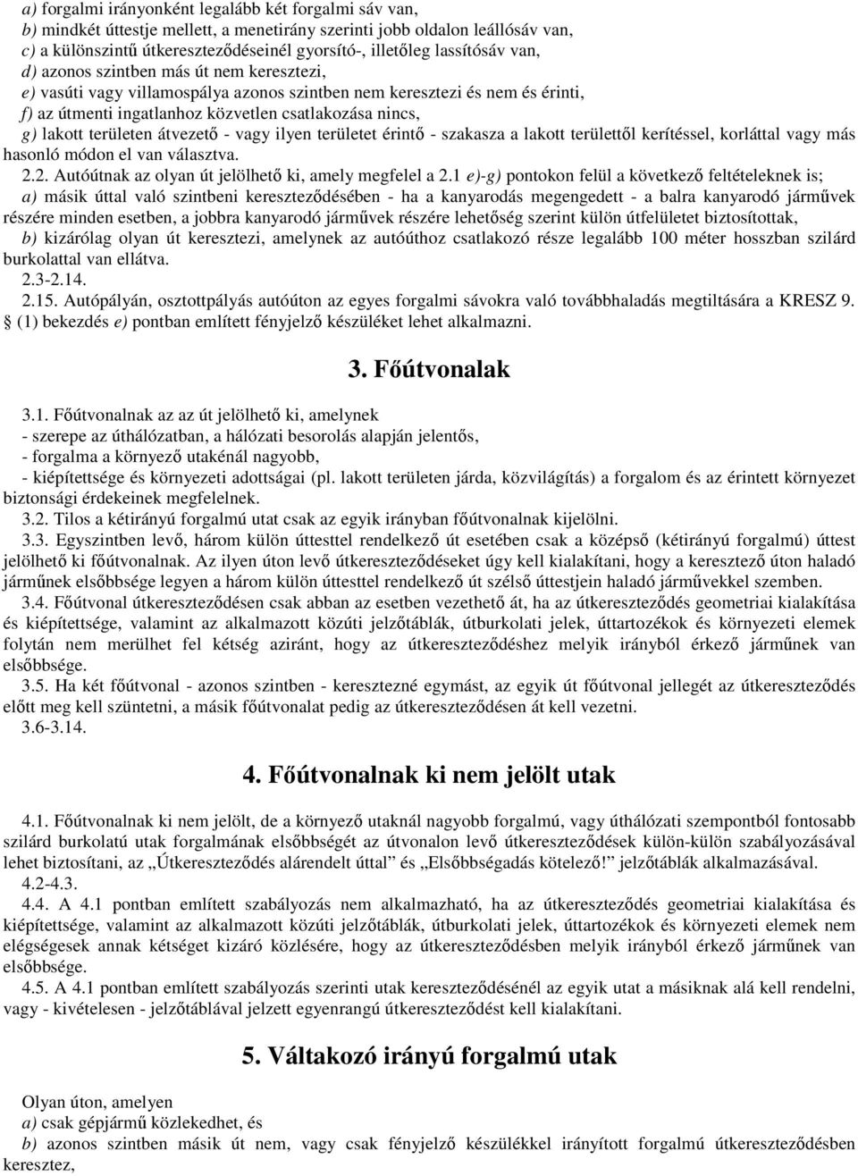 lakott területen átvezetı - vagy ilyen területet érintı - szakasza a lakott területtıl kerítéssel, korláttal vagy más hasonló módon el van választva. 2.