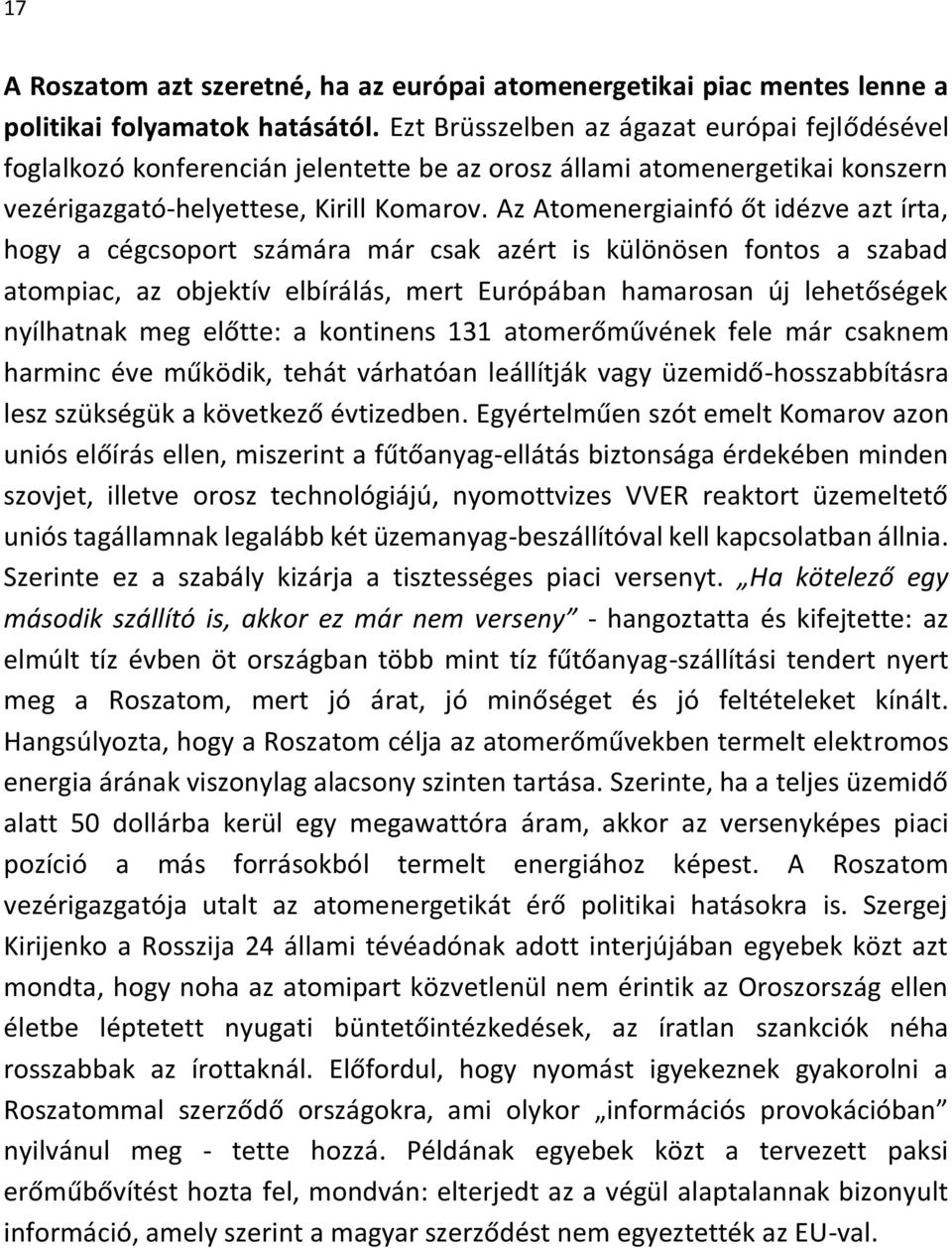 Az Atomenergiainfó őt idézve azt írta, hogy a cégcsoport számára már csak azért is különösen fontos a szabad atompiac, az objektív elbírálás, mert Európában hamarosan új lehetőségek nyílhatnak meg