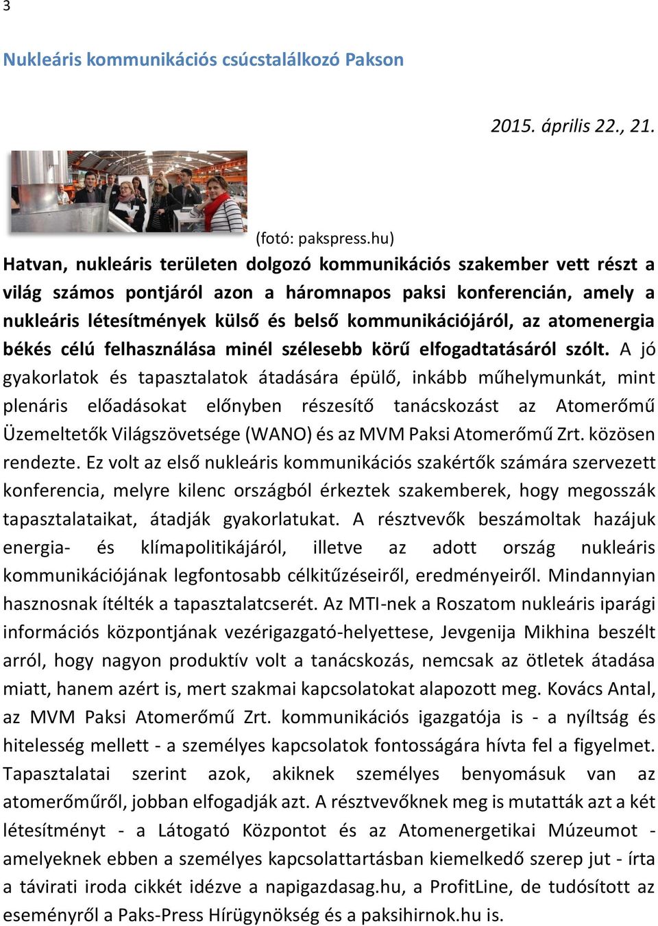 kommunikációjáról, az atomenergia békés célú felhasználása minél szélesebb körű elfogadtatásáról szólt.