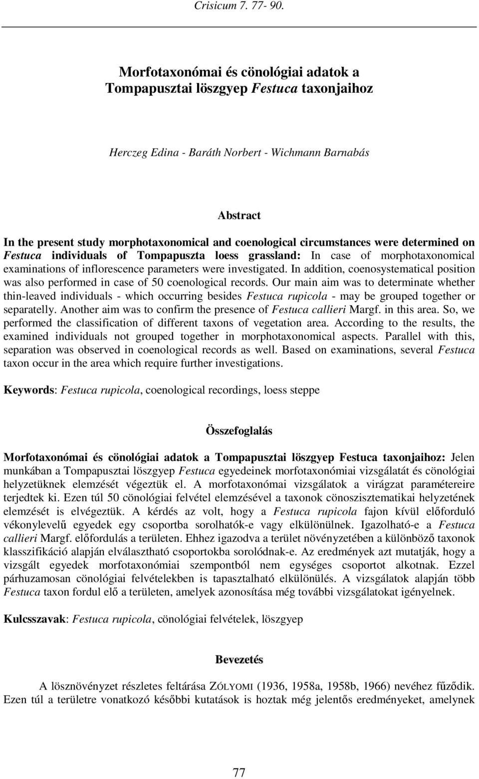 circumstances were determined on Festuca individuals of Tompapuszta loess grassland: In case of morphotaxonomical examinations of inflorescence parameters were investigated.